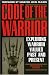 Code of the Warriors Pb: The Values & Ideals of Warrior Cultures throughout History: The Values & Ideals of Warrior Cultures Throughout History