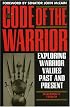 The Code of the Warrior: Exploring Warrior Values Past and Present