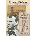 The Life, Times, and Treacherous Death of Jesse James  (Legends of the West) book cover
