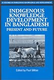 Indigenous Knowledge Development in Bangladesh: Present and Future (Indigenous Knowledge and Development Series)
