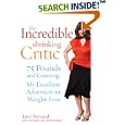 The Incredible Shrinking Critic: 75 Pounds and Counting: My Excellent Adventure in Weight Loss