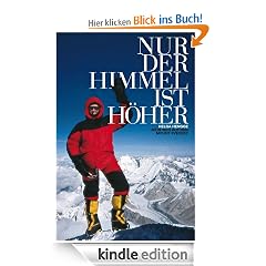 Nur der Himmel ist h�her (Mein Weg auf den Mount Everest)