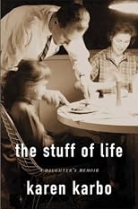 The Stuff of Life: A Daughter's Memoir