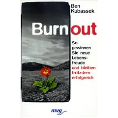 Burnout. So gewinnen Sie neue Lebensfreude und bleiben trotzdem erfolgreich