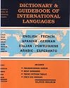 Dictionary of international languages: English, French, Spanish, German, Italian, Portuguese, Arabic, Esperanto, English : including pronunciation guides, ... tenses pattern tables, daily-use phrases