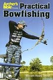 Archer's Bible Presents: Practical Bowfishing