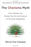 The Charisma Myth: How Anyone Can Master the Art and Science of Personal Magnetism