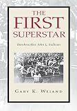 The First Superstar:Bareknuckles: John L. Sullivan