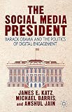 The social media president : Barack Obama and the politics of digital engagement