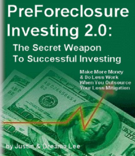 Pre-Foreclosure Investing 2. 0: Make More Money and Do Less Work Outsourcing Loss Mitigation -The Secret Weapon to Successful In Pre-Foreclosure Investing 2. 0: Make More Money and Do Less Work Outsourcing Loss Mitigation -The Secret Weapon to Successful In