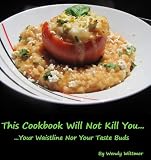 This Cookbook Will Not Kill You... (...Your Waistline Nor Your Taste Buds)