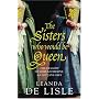 The Sisters Who Would be Queen: The Tragedy of Mary, Katherine and Lady Jane Grey