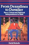 From Dessalines to Duvalier: Race, Colour and National Independence in Haiti