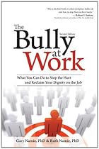 The Bully at Work: What You Can Do to Stop the Hurt and Reclaim Your Dignity on the Job