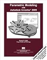 Parametric Modeling with Autodesk Inventor 2009