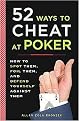 52 Ways to Cheat at Poker (How to Spot Them, Foil Them, and Defend Yourself Against Them) (Paperback)