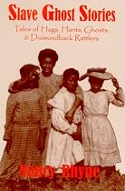 Slave Ghost Stories: Tales of Hags, Hants, Ghosts & Diamondback Rattlers