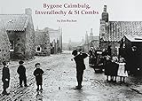 Bygone Cairnbulg, Inverallochy & St Combs : with Lonmay & Crimond