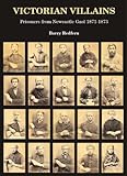Victorian villains : prisoners from Newcastle Gaol 1871-1873