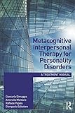 Metacognitive Interpersonal Therapy for Personality Disorders: A treatment manual