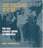 Books : John Barleycorn Must Die: The War Against Drink In Arkansas