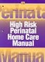 High Risk Perinatal Home Care Manual (Home Care Manuals)