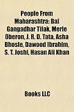 People from Maharashtra: Bal Gangadhar Tilak, Merle Oberon, J. R. D. Tata, Asha Bhosle, S. T. Joshi, Dawood Ibrahim, Sharad Pawar