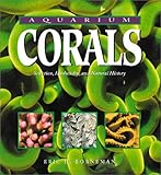 Aquarium Corals: Selection, Husbandry, and Natural History Aquarium Corals: Selection, Husbandry, and Natural History