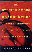 An Evening Among Headhunters: & Other Reports from Roads Less Traveled