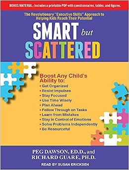 Smart but Scattered: The Revolutionary "Executive Skills" Approach to ...