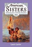 Crossing the Colorado Rockies, 1864 (American Sisters)