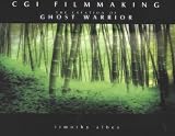 CGI Filmmaking: The Creation of  Ghost Warrior: The Creation of Ghost Warrior (Wordware Game Developments)