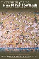 The Terminal Classic in the Maya Lowlands: Collapse, Transition, And Transformation