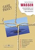Care-Paket. Wasser: Arbeitsbl�tter und Unterrichtsideen. Sekundarstufe 1. Lebewesen im Wasser. Die Wasserversorgung. Gew�sserschutz. Wias ist Wasser? Schaubilder. Grafiken - Monika Burger