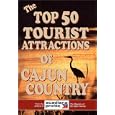 The Top 50 Tourist Attractions of Cajun Country by Dennis Sullivan and Trent Angers