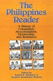 The Philippines Reader: A History of Colonialism, Neocolonialism, Dictatorship, and Resistance