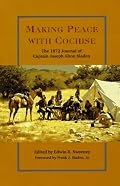 Making Peace With Cochise: The 1872 Journal of Captain Joseph Alton Sladen