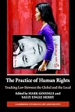 The Practice of Human Rights: Tracking Law Between the Global And the Local (Cambridge Studies in Law and Society)