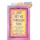 Just Get Me Through This!: The Practical Guide to Breast Cancer by Deborah A. Cohen and M.D., Robert M. Gelfand