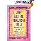 Just Get Me Through This!: The Practical Guide to Breast Cancer by Deborah A. Cohen and M.D., Robert M. Gelfand