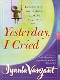 Yesterday, I Cried : Celebrating the Lessons of Living and Loving