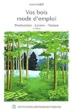 Vos bois mode d'emploi production : Production - Loisirs - Nature