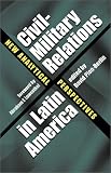 Civil-Military Relations in Latin America: New Analytical Perspectives