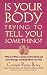 Book Is Your Body Trying to Tell You Something? : Why It Is Wise to Listen to Your Body and How Massage and Body Work Can Help