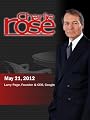 Charlie Rose 2012: Charlie Rose - Larry Page, Founder & CEO, Google (May 21, 2012)
