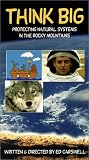 Think Big - Protecting Natural Systems in the Rocky Mountains [VHS]