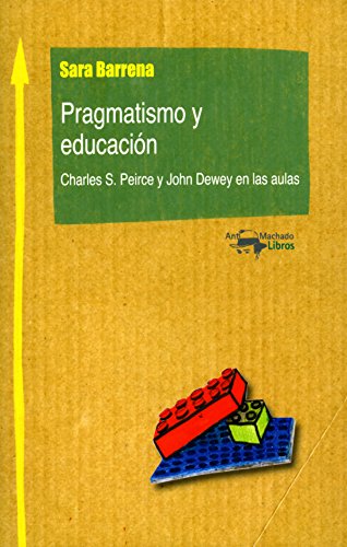 Pragmatismo y educación: Charles S. Peirce y John Dewey en las aulas (Machado Nuevo Aprendizaje nº 7) (Spanish Edition)