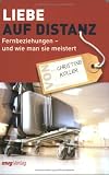 Liebe auf Distanz - Fernbeziehungen - und wie man sie meistert - Christine Koller
