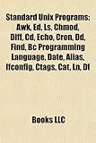 Standard Unix Programs: awk, Ed, Ls, Chmod, Diff, CD, Echo, Cron, DD, Find, BC Programming Language, Date, Alias, Ifconfig, Ctags, Cat, Ln, Df-