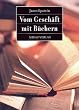 Vom Gesch�ft mit B�chern. Vergangenheit, Gegenwart und Zukunft des Verlagswesens